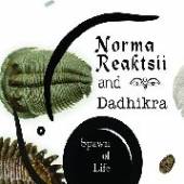 NORMA REAKTSII & DADHIKRA  - CD SPAWN OF LIFE