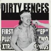 DIRTY FENCES  - VINYL FIRST EP PLUS [VINYL]