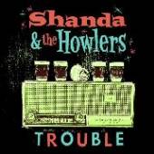 SHANDA & THE HOWLERS  - CD TROUBLE