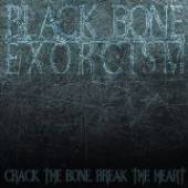 BLACK BONE EXORCISM  - VINYL CRACK THE BONE, BREAK THE [VINYL]