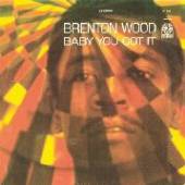 WOOD BRENTON  - VINYL BABY YOU GOT IT -REISSUE- [VINYL]