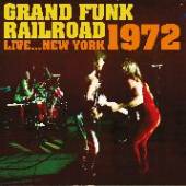 GRAND FUNK RAILROAD  - CD LIVE...NEW YORK 1972