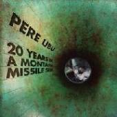 PERE UBU  - CD 20 YEARS IN A MONTANA MISSILE SILO