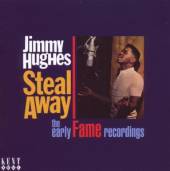 HUGHES JIMMY  - CD STEAL AWAY: THE EARLY FAME RECORDINGS