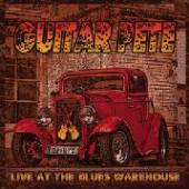 GUITAR PETE  - CD LIVE AT THE BLUES WAREHOU