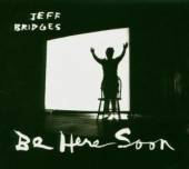 BRIDGES JEFF  - CD BE HERE SOON