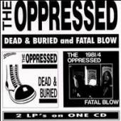 OPPRESSED  - CD DEAD & BURIED/FATAL BLOW