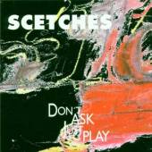 SCETCHES  - CD DON'T ASK, JUST PLAY