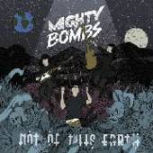 MIGHTY BOMBS  - VINYL NOT OF THIS EARTH [VINYL]
