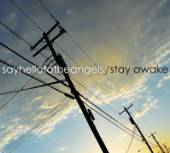 SAY HELLO TO THE ANGELS  - CD STAYAWAKE
