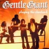 GENTLE GIANT  - CD PLAYING THE CLEVELAND