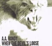 A.A. BONDY  - CD WHEN THE DEVIL'S LOOSE