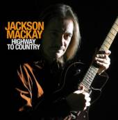 MACKAY JACKSON  - CD HIGHWAY TO COUNTRY