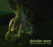 STARR DEIDRE  - CD TREE BELOW THE ROAD