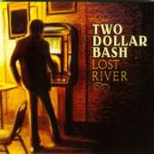 TWO DOLLAR BASH  - CD LOST RIVER (UK)