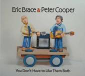 BRACE ERIC & PETE COOPER  - CD YOU DON'T HAVE TO LIKE TH