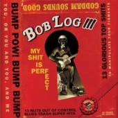 BOB LOG III  - CD MY SHIT IS PERFECT