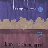 DEEP DARK WOODS  - CD HANG ME, OH HANG ME