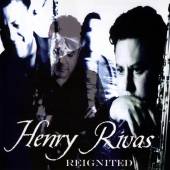 RIVAS HENRY  - CD REIGNITED