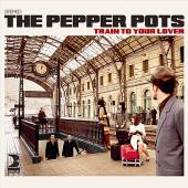 PEPPER POTS  - CD TRAIN TO YOUR LOVER