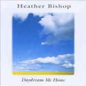 BISHOP HEATHER  - CD DAYDREAM ME HOME