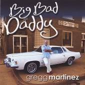 GREGG MARTINEZ  - CD BIG BAD DADDY