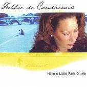 DEBBIE DE COUDREAUX  - CD HAVE A LITTLE PARIS ON ME