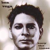 VEGA BEN  - CD BURY THE TIMES