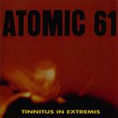 ATOMIC 61  - CD TINNITUS IN EXTREMIS