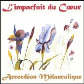 ACCORDEON MELANCOLIQUE  - CD L'IMPARFAIT DU COEUR