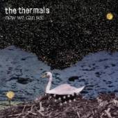 THERMALS  - CD NOW WE CAN SEE