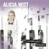 WITT ALICIA  - CD REVISIONARY HISTORY