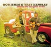 ICKES ROB/TREY HENSLEY  - CD BEFORE THE SUN GOES DOWN