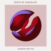 DEATH BY CHOCOLATE  - CD CROOKED FOR YOU