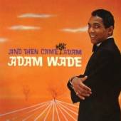 WADE ADAM  - CD AND THEN CAME ADAM