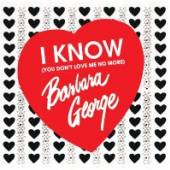 GEORGE BARBARA  - CD I KNOW (YOU DON'T LOVE..