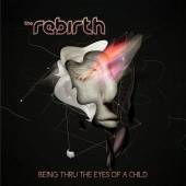 REBIRTH  - CD BEING THRU THE EYES OF..