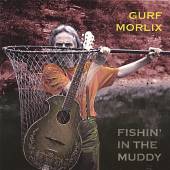 MORLIX GURF  - CD FISHIN' IN THE MUDDY