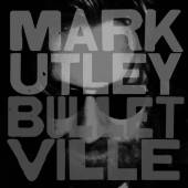 MARK UTLEY  - CD BULLETVILLE