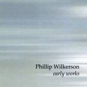 PHILLIP WILKERSON  - CD EARLY WORKS