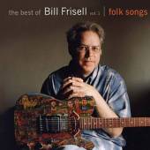 FRISELL BILL  - CD BEST OF VOL.1:FOLK SONGS