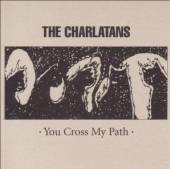CHARLATANS  - CDG YOU CROSS MY PATH LTD.