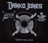 JONES DANKO  - CD NEVER TOO LOUD [DIGI]