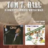 TOM T. HALL  - CD IN CONCERT / SATURDAY MORNING SONGS