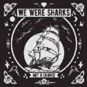 WE WERE SHARKS  - VINYL NOT A CHANCE [VINYL]