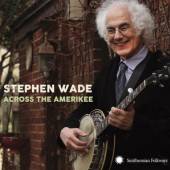 WADE STEPHEN  - CD ACROSS THE AMERIKEE