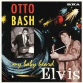 BASH OTTO  - VINYL MY BABY HEARD ELVIS -10- [VINYL]