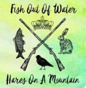 FISH OUT OF WATER  - CD HARES ON A MOUNTAIN -EP-