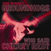 GROUNDHOGS  - CD WHO SAID CHERRY RED