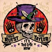 RUEST CHRIS & GENE TAYLO  - CD IT'S TOO LATE NOW